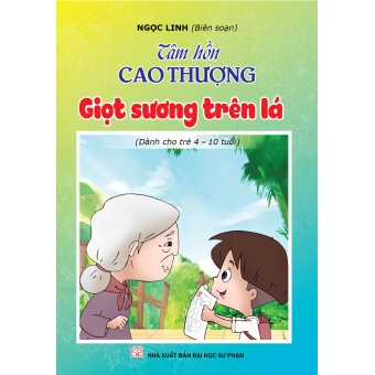 Tâm hồn cao thượng (Dành cho trẻ 4-10 tuổi): Giọt sương trên lá&nbsp;
