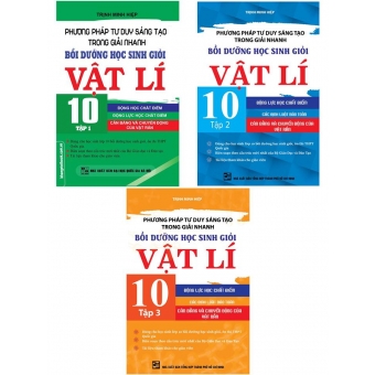 Phương pháp tư duy sáng tạo trong giải nhanh bồi dưỡng học sinh giỏi vật lí 10 Chọn bộ 3 tập&nbsp;