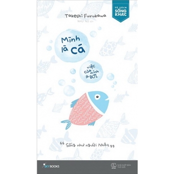 Mình Là Cá, Việc Của Mình Là Bơi&nbsp;