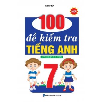 100 ĐỀ KIỂM TRA TIẾNG ANH 7&nbsp;