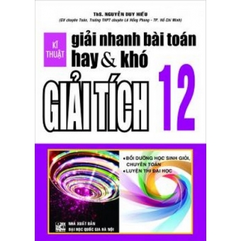 Kĩ Thuật Giải Nhanh Bài Toán Hay Và Khó Giải Tích 12&nbsp;