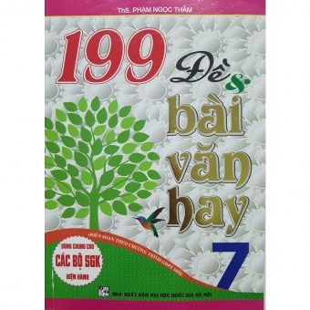 199 Đề & Bài văn hay 7 ( Dùng chung cho các bộ SGK hiện hành)
