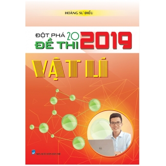 ĐỘT PHÁ 20 ĐỀ THI 2019 VẬT LÍ&nbsp;