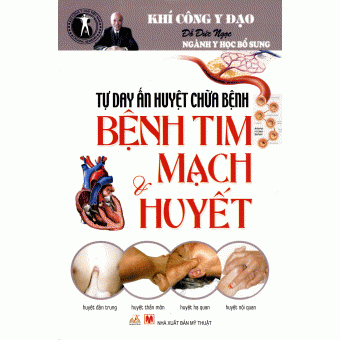 Tự Day Ấn Huyệt Chữa Bệnh - Bệnh Tim Mạch Và Huyết&nbsp;
