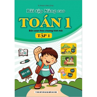 Bài tập nâng cao Toán 1 - Tập 1 (Biên soạn theo chương trình mới)