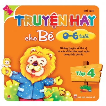 Truyện hay cho bé 0-6 tuổi (Tập 4)&nbsp;
