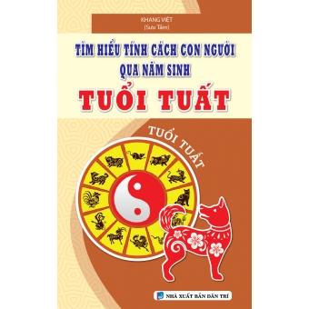 TÌM HIỂU TÍNH CÁCH CON NGƯỜI QUA NĂM SINH TUỔI TUẤT