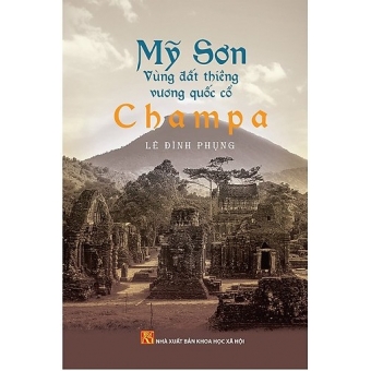 Mỹ Sơn Vùng Đất Thiêng Vương Quốc Cổ Champa 