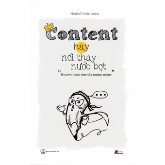 Content Hay Nói Thay Nước Bọt - Bí Quyết Thành Công Của Content Creator&nbsp;