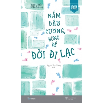 NẮM DÂY CƯƠNG ĐỪNG ĐỂ ĐỜI ĐI LẠC&nbsp;