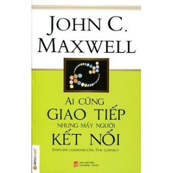 Ai Cũng Giao Tiếp Nhưng Mấy Người Kết Nối&nbsp;