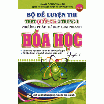 Bộ Đề Luyện Thi THPT Quốc Gia 2 trong 1 Phương pháp tư duy giải nhanh Hóa Học Quyển 1 