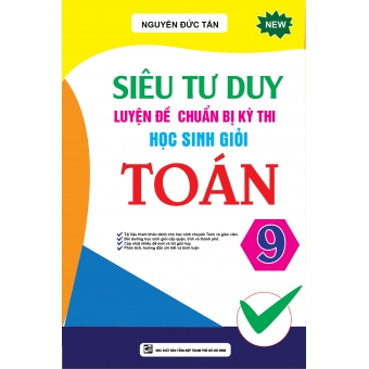 Siêu Tư Duy Luyện Đề Chuẩn Bị Kỳ Thi Học Sinh Giỏi Toán 9 
