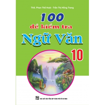 100 Đề Kiểm Tra Ngữ Văn 10 