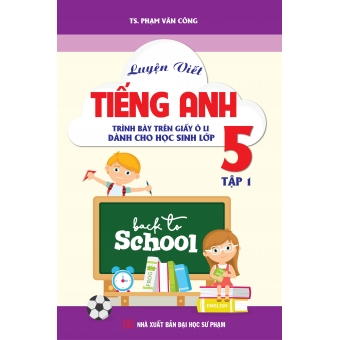 Luyện viết Tiếng Anh. Trình bày trên giấy ô li - Dành cho học sinh lớp 5 tập 1
