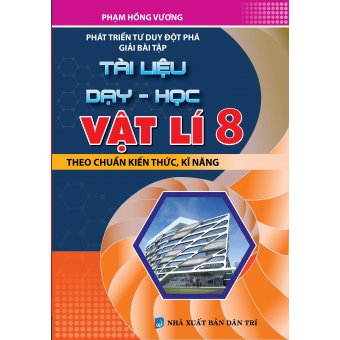 Phát triển tư duy đột phá giải bài tập Tài Liệu Dạy Học Vật Lí 8&nbsp;