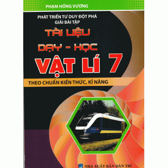 Phát triển tư duy đột phá giải bài tập Tài Liệu Dạy Học Vật Lí 7&nbsp;