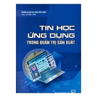 Tin Học Ứng Dụng Trong Quản Trị Sản XuấtTin Học Ứng Dụng Trong Quản Trị Sản Xuất