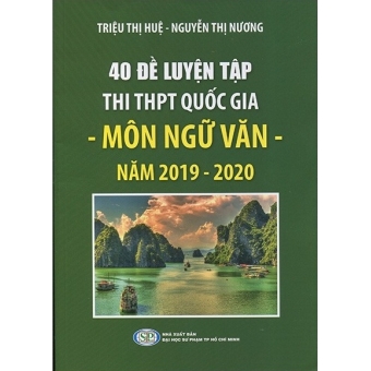 40 ĐỀ LUYỆN TẬP THI THPT QUỐC GIA MÔN NGỮ VĂN (NĂM 2019-2020)&nbsp;