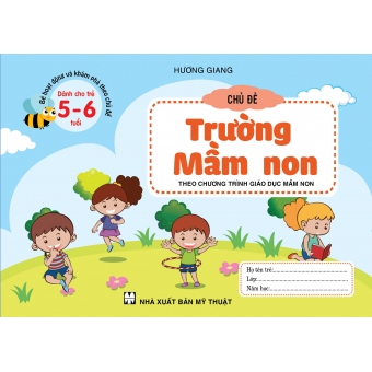 BÉ HOẠT ĐỘNG VÀ KHÁM PHÁ THEO CHỦ ĐỀ DÀNH CHO TRẺ 5-6 TUỔI CHỦ ĐỀ TRƯỜNG MẦM NON&nbsp;