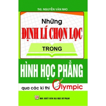 Những Định Lí Chọn Lọc Trong Hình Học Phẳng Qua Các Kì Thi Olympic&nbsp;