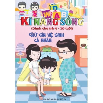 KĨ NĂNG SỐNG DÀNH CHO TRẺ 4-10 TUỔI: GIỮ GÌN VỆ SINH CÁ NHÂN&nbsp;