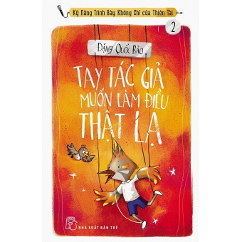 Tay Tác Giả Muốn Làm Điều Thật Lạ - Kỹ Năng Trình Bày Không Chỉ Của Thiên Tài (Tập 2)&nbsp;