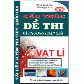Cấu Trúc Đề Thi Và Phương Pháp Giải - Môn Vật Lý&nbsp;