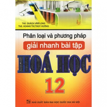 Phân loại và phương pháp giải nhanh bài tập Hoá 12 