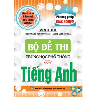 Bộ Đề Thi THPT Quốc Gia Môn Tiếng Anh - Phương pháp trắc nghiệm