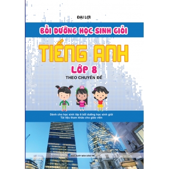 BỒI DƯỠNG HỌC SINH GIỎI TIẾNG ANH LỚP 8 THEO CHUYÊN ĐỀ