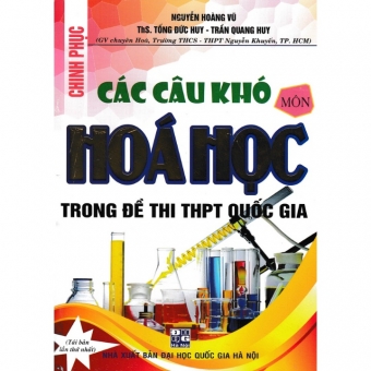 Chinh Phục Các Câu Khó Môn Hóa Học Trong Đề Thi THPT Quốc Gia