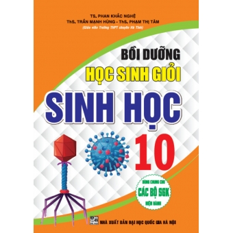 Bồi dưỡng học sinh giỏi Sinh Học 10 (Dùng chung cho các bộ SGK hiện hành)