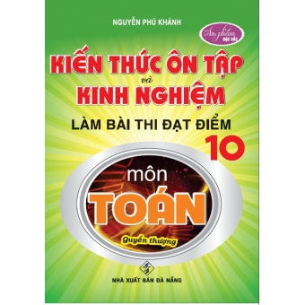 Kiến thức ôn tập và kinh nghiệm làm bài thi đạt điểm 10 (quyển thượng)