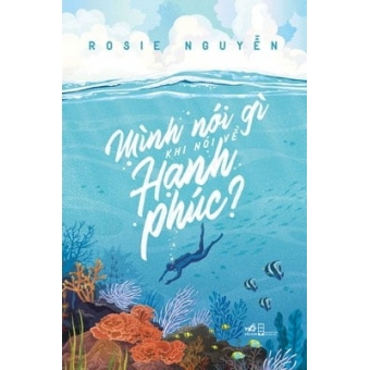 Mình Nói Gì Khi Nói Về Hạnh Phúc?