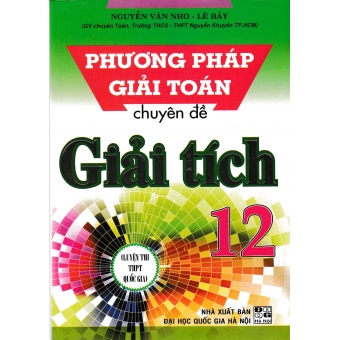 PHƯƠNG PHÁP GIẢI TOÁN CHUYÊN ĐỀ GIẢI TÍCH 12