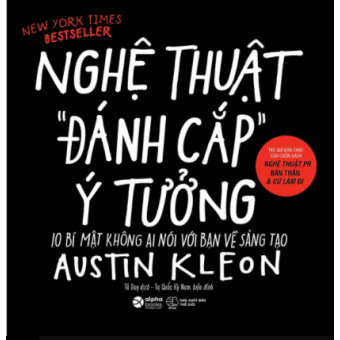 Nghệ Thuật Đánh Cắp Ý Tưởng (10 Bí Mật Không Ai Nói Với Bạn Về Sáng Tạo)