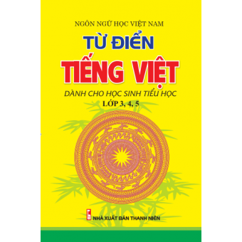 Từ Điển Tiếng Việt Dành Cho Học Sinh Tiểu Học ( Lớp 3-4-5) - 42k