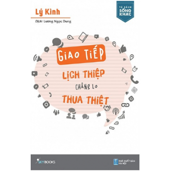 Giao Tiếp Lịch Thiệp Chẳng Lo Thua Thiệt