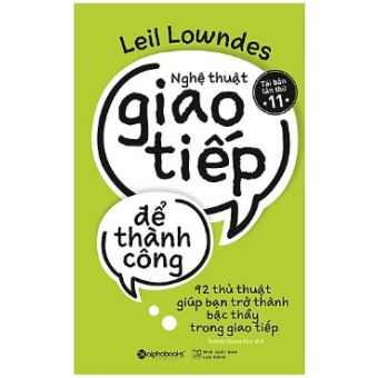 Nghệ Thuật Giao Tiếp Để Thành Công (Tái Bản 2019)