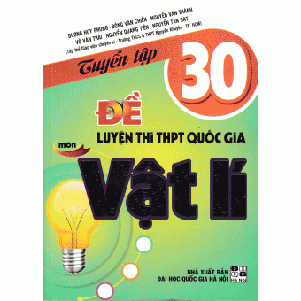 TUYỂN TẬP 30 ĐỀ THI THPT QUỐC GIA MÔN VẬT LÍ