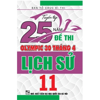 Tuyển Tập 25 Năm Đề Thi Olympic 30 Tháng 4 - Lịch Sử 11