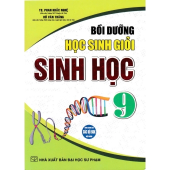 BỒI DƯỠNG HỌC SINH GIỎI SINH HỌC LỚP 9 - PHAN KHẮC NGHỆ